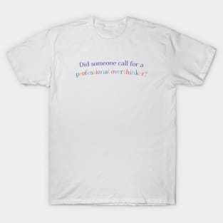 Did Someone Call For a Professional Overthinker? T-Shirt